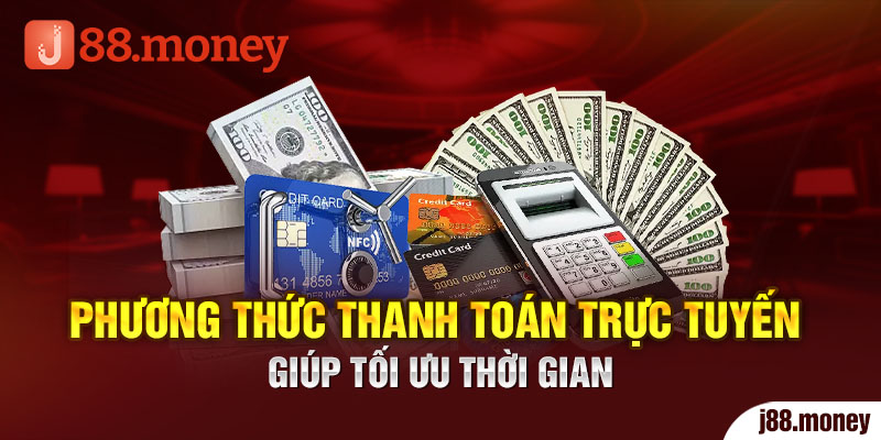 Phương thức nạp tiền J88 trực tuyến giúp tối ưu thời gian