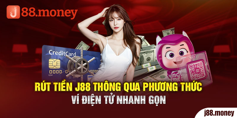 Rút tiền J88 thông qua phương thức ví điện tử nhanh gọn 