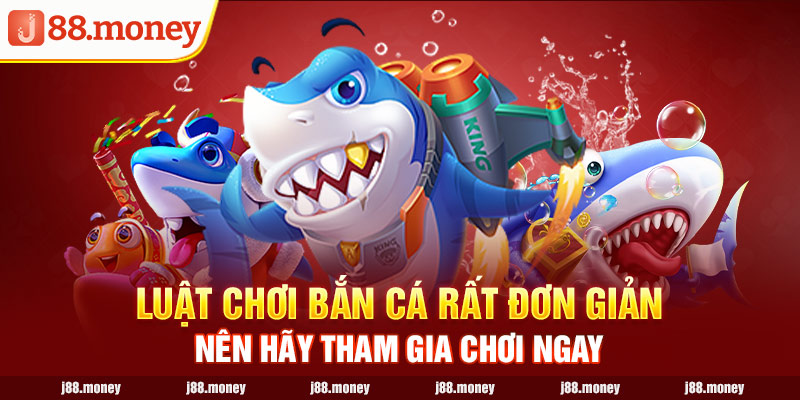 Luật chơi bắn cá rất đơn giản nên hãy tham gia chơi ngay