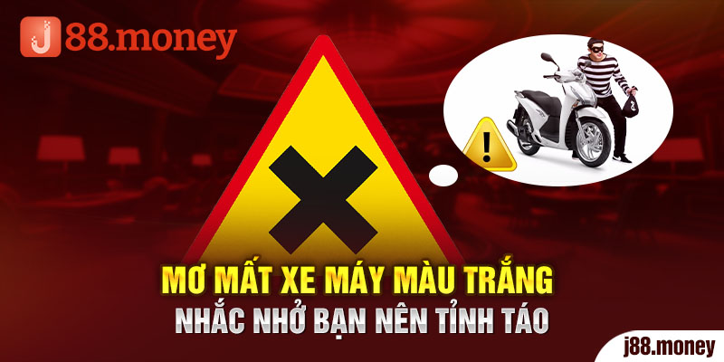 Mơ mất xe máy màu trắng nhắc nhở bạn nên tỉnh táo