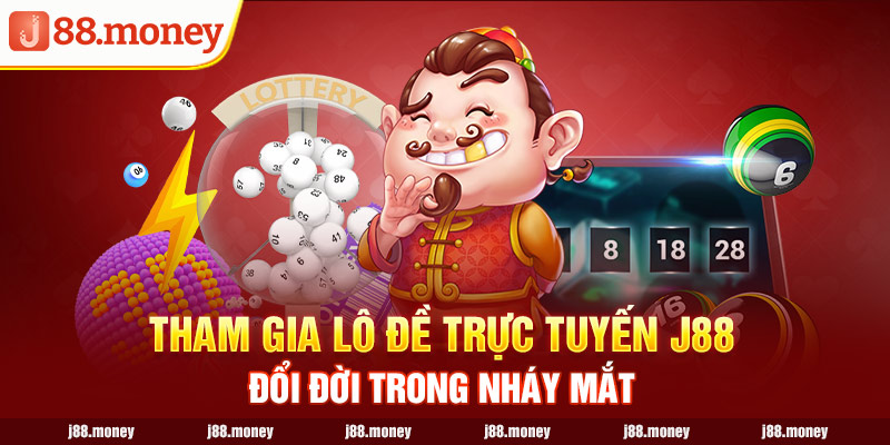 Tham Gia Lô Đề Trực Tuyến J88 - Đổi Đời Trong Nháy Mắt