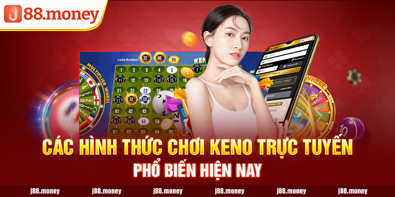 Các hình thức chơi keno trực tuyến phổ biến hiện nay