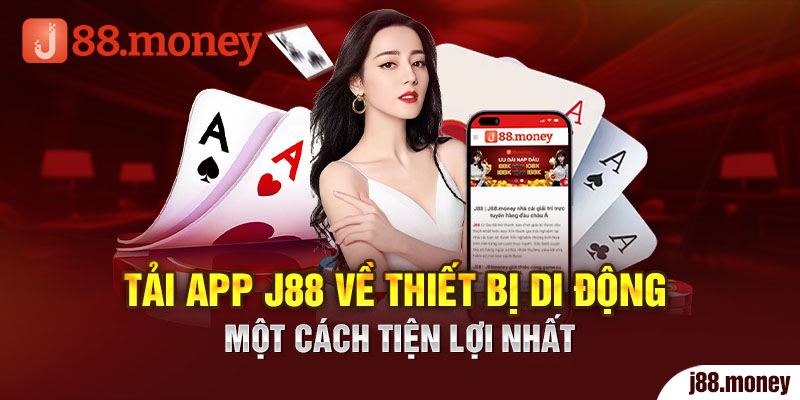 Tải app J88 về thiết bị di động một cách tiện lợi nhất