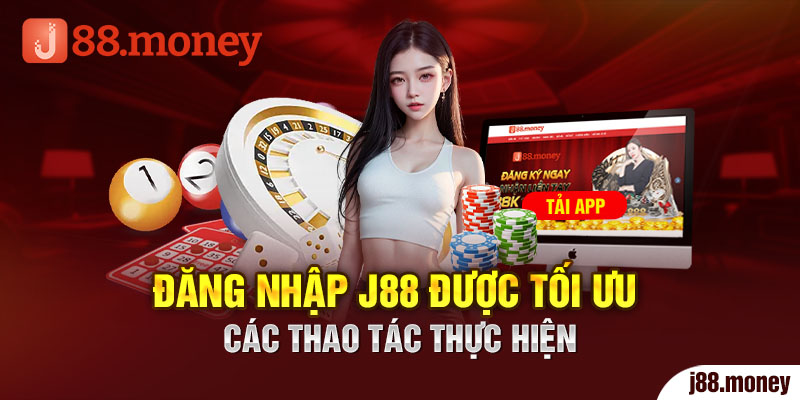 Đăng nhập J88 được tối ưu các thao tác thực hiện 