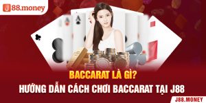 Baccarat Là Gì? Hướng Dẫn Cách Chơi Baccarat Tại J88