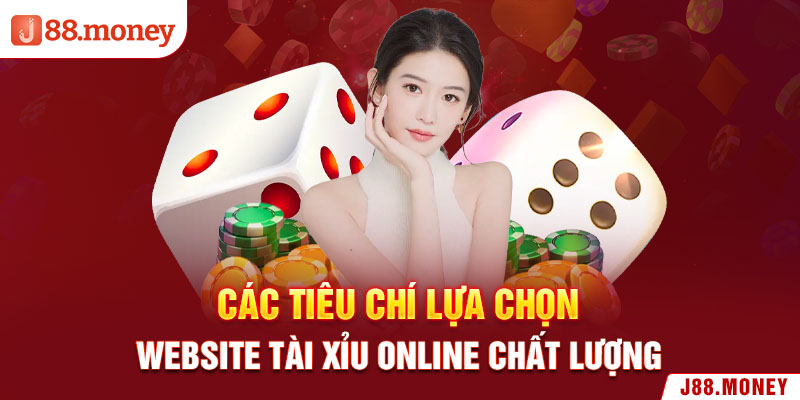 Các tiêu chí lựa chọn website tài xỉu online chất lượng