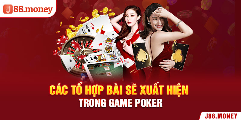 Các tổ hợp bài sẽ xuất hiện trong game Poker