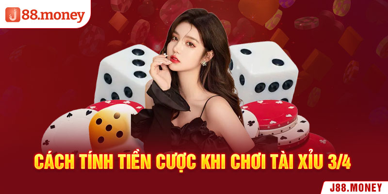 Cách tính tiền cược khi chơi tài xỉu 3/4