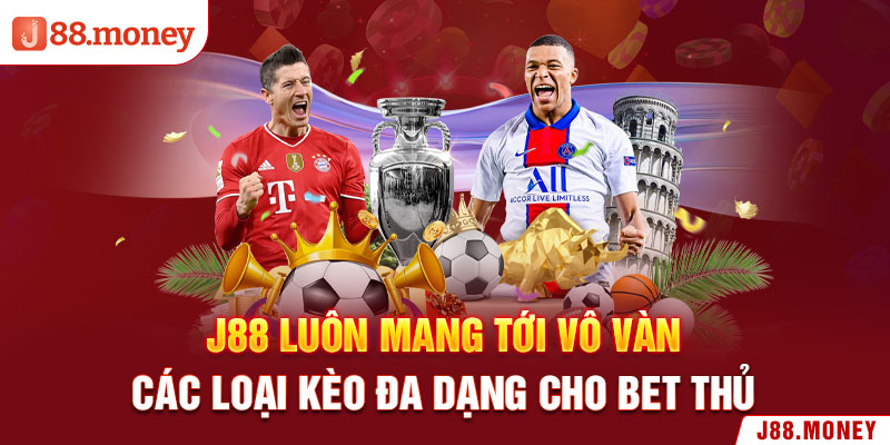 J88 luôn mang tới vô vàn các loại kèo đa dạng cho bet thủ