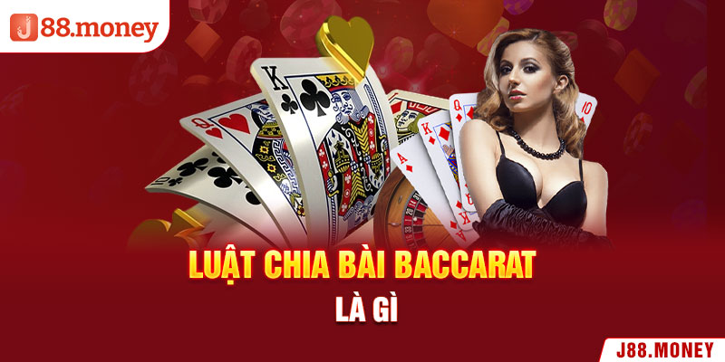 Luật chia bài Baccarat là gì