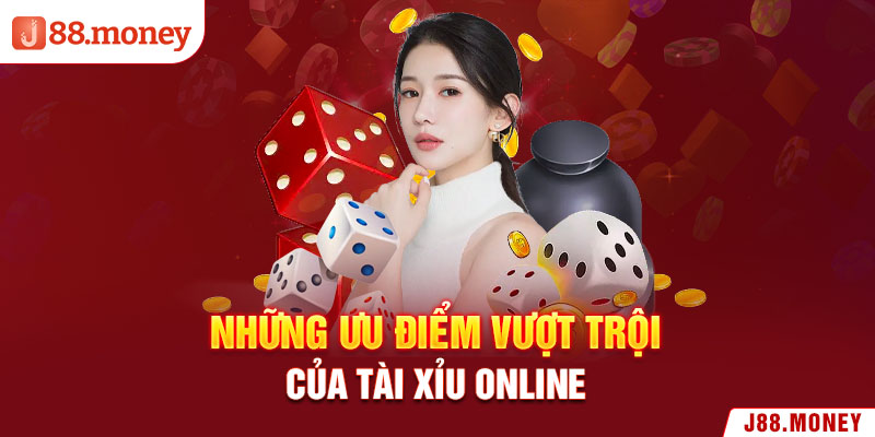 Những ưu điểm vượt trội của tài xỉu online