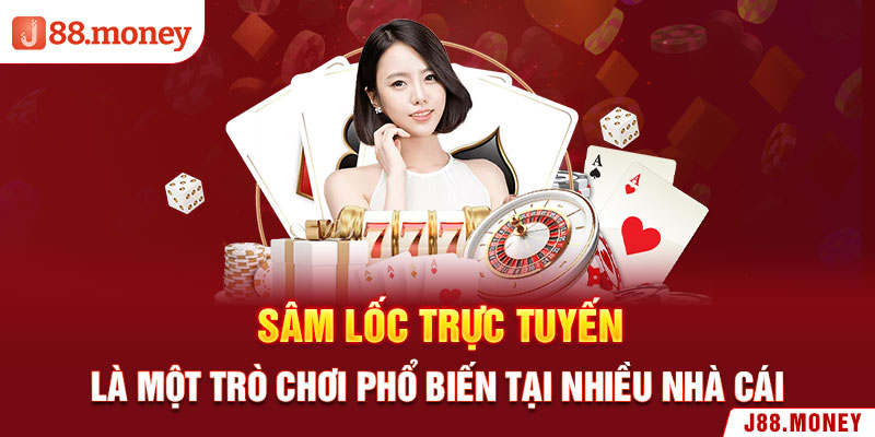 Sâm Lốc trực tuyến là một trò chơi phổ biến tại nhiều nhà cái