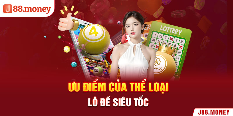 Ưu điểm của thể loại lô đề siêu tốc