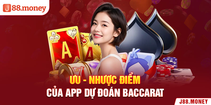 Ưu - nhược điểm của app dự đoán Baccarat