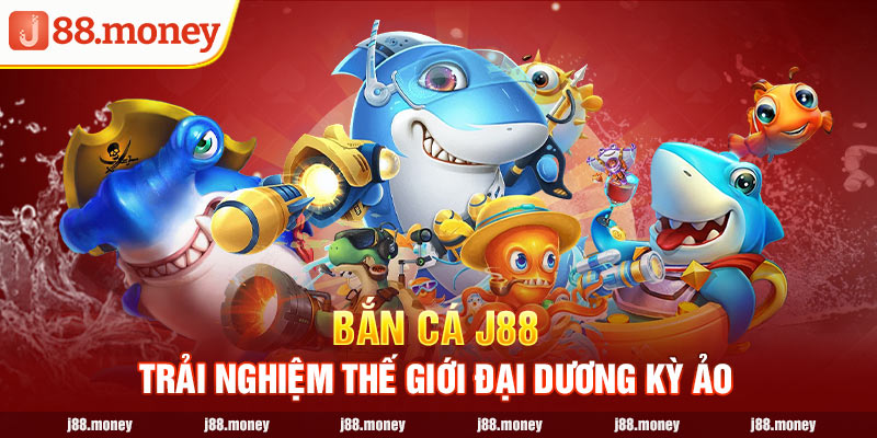 Bắn Cá Tiên J88 - Trải Nghiệm Thế Giới Đại Dương Kỳ Ảo