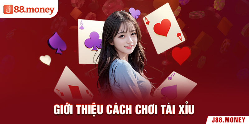 Giới thiệu cách chơi Tài Xỉu