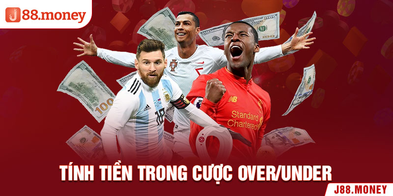 Tính tiền trong cược Over/Under