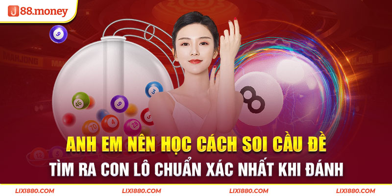 Anh em nên học cách soi cầu đề tìm ra con lô chuẩn xác nhất khi đánh