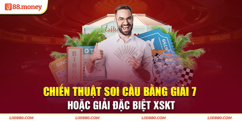 Chiến thuật soi cầu bằng giải 7 hoặc giải đặc biệt XSKT