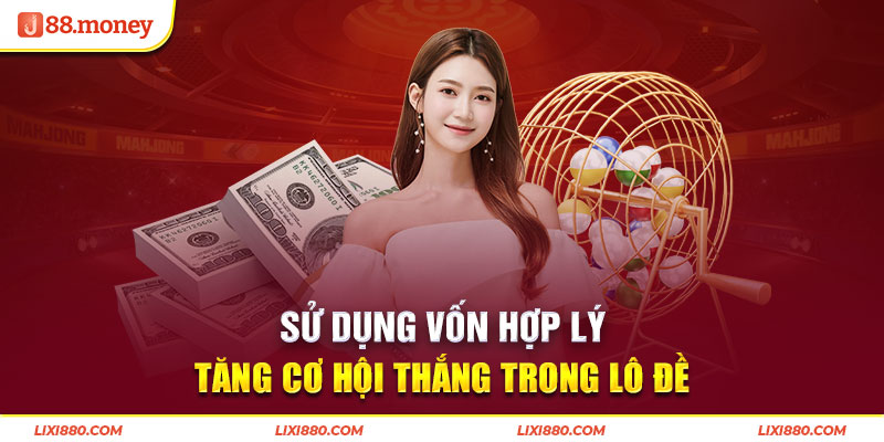 Sử dụng vốn hợp lý tăng cơ hội thắng trong lô đề