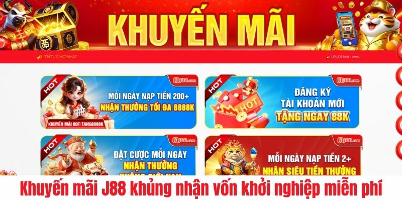 Khuyến mãi J88 khủng nhận vốn khởi nghiệp miễn phí