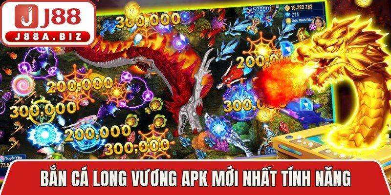 Bắn Cá Long Vương APK mới nhất tính năng