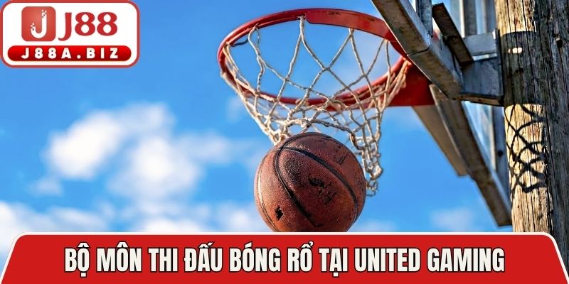 Bộ môn thi đấu bóng rổ tại United Gaming