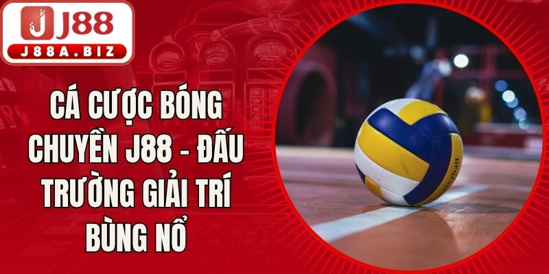 Cá Cược Bóng Chuyền J88 - Đấu Trường Giải Trí Bùng Nổ