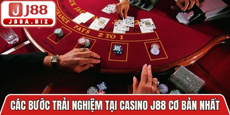 Các bước trải nghiệm tại casino J88 cơ bản nhất