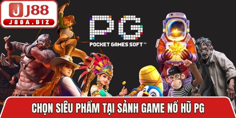 Chọn siêu phẩm tại sảnh game nổ hũ PG.