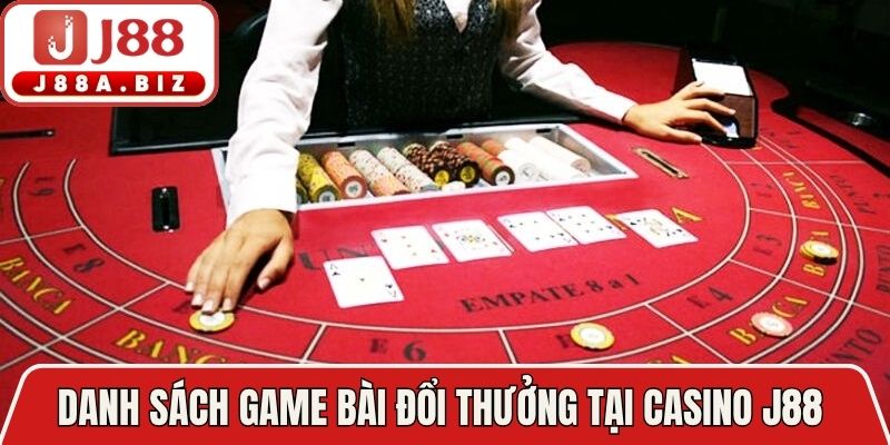 Danh sách game bài đổi thưởng tại Casino J88