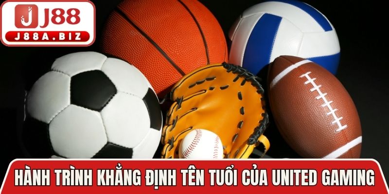 Hành trình khẳng định tên tuổi của United Gaming