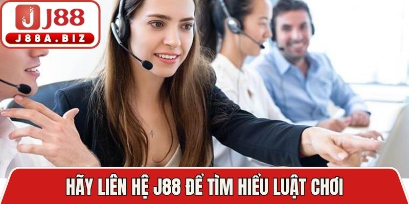 Hãy liên hệ J88 để tìm hiểu luật chơi