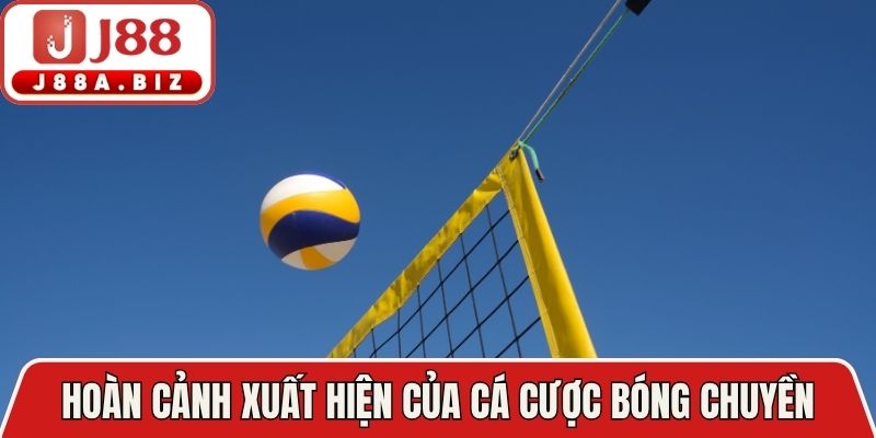 Hoàn cảnh xuất hiện của cá cược bóng chuyền