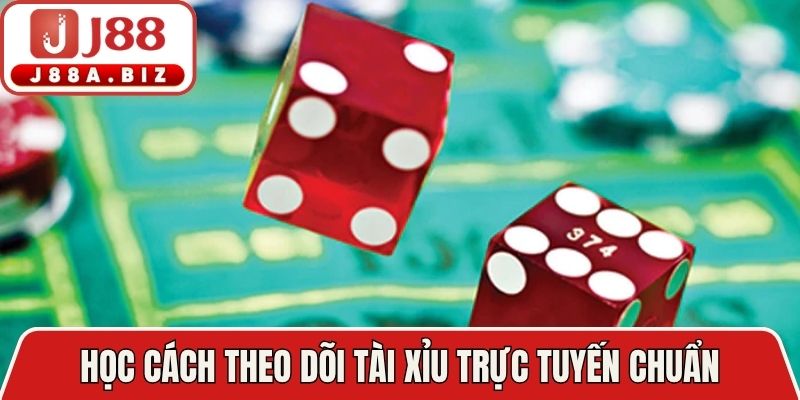 Học cách theo dõi tài xỉu trực tuyến chuẩn
