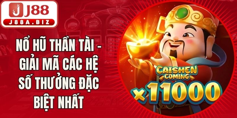 Nổ Hũ Thần Tài – Giải Mã Các Hệ Số Thưởng Đặc Biệt Nhất